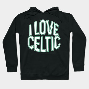 I LOVE CELTIC, Glasgow Celtic Football Club White and Green Text Design Hoodie